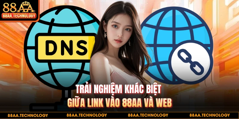 Trải nghiệm khác biệt giữa link vào 88AA và web 